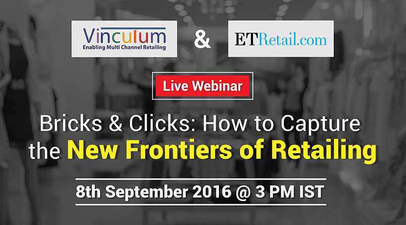 ETRetail and Vinculum Webinar:  Bricks & Clicks and How to Capture New Frontiers of Retailing