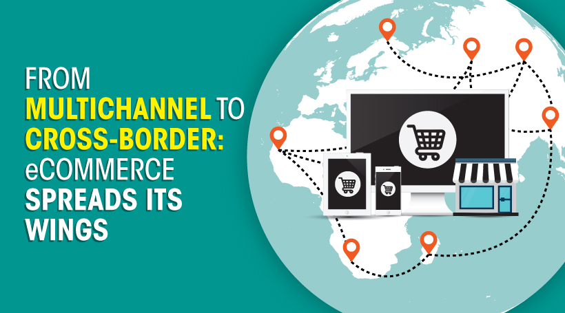 From Multichannel Retail to Cross Border eCommerce: When Ambitions Take Flight – Part I